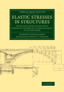 Elastic Stresses in Structures : Translated from Castigliano's Theorem de l'equibre des systemes elastiques et ses applications
