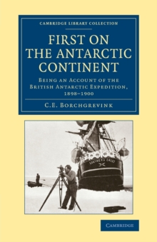 First on the Antarctic Continent : Being an Account of the British Antarctic Expedition, 1898-1900