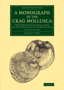 A Monograph of the Crag Mollusca : With Descriptions of Shells from the Upper Tertiaries of the British Isles