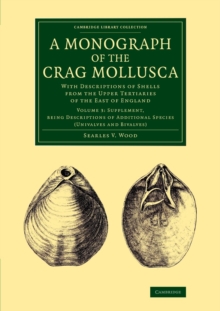 A Monograph of the Crag Mollusca : With Descriptions of Shells from the Upper Tertiaries of the East of England