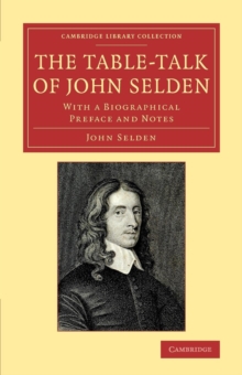 The Table-Talk of John Selden : With a Biographical Preface and Notes