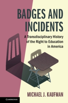 Badges and Incidents : A Transdisciplinary History of the Right to Education in America