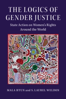The Logics of Gender Justice : State Action on Women's Rights Around the World