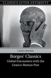 Borges' Classics : Global Encounters with the Graeco-Roman Past
