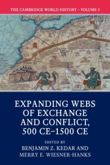 The Cambridge World History: Volume 5, Expanding Webs of Exchange and Conflict, 500CE-1500CE