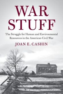 War Stuff : The Struggle for Human and Environmental Resources in the American Civil War