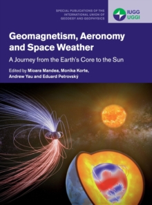 Geomagnetism, Aeronomy and Space Weather : A Journey from the Earth's Core to the Sun