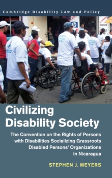 Civilizing Disability Society : The Convention on the Rights of Persons with Disabilities Socializing Grassroots Disabled Persons' Organizations in Nicaragua