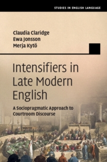 Intensifiers in Late Modern English : A Sociopragmatic Approach to Courtroom Discourse