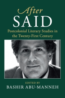 After Said : Postcolonial Literary Studies in the Twenty-First Century