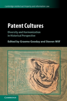 Patent Cultures : Diversity and Harmonization in Historical Perspective