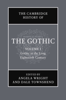 The Cambridge History of the Gothic: Volume 1, Gothic in the Long Eighteenth Century