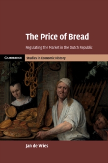 The Price of Bread : Regulating the Market in the Dutch Republic