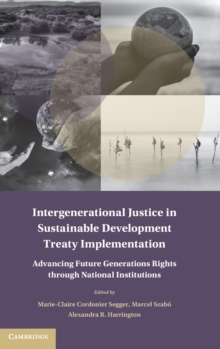 Intergenerational Justice in Sustainable Development Treaty Implementation : Advancing Future Generations Rights through National Institutions