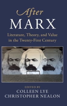 After Marx : Literature, Theory, and Value in the Twenty-First Century