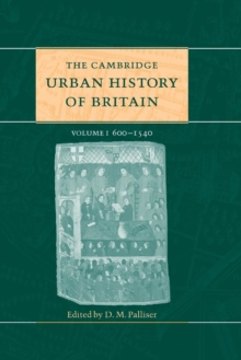 The Cambridge Urban History of Britain: Volume 1, 600-1540