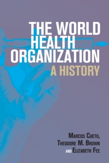 The World Health Organization : A History