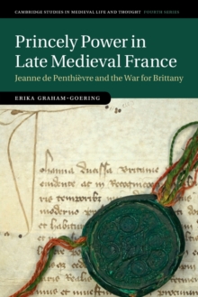 Princely Power in Late Medieval France : Jeanne de Penthievre and the War for Brittany