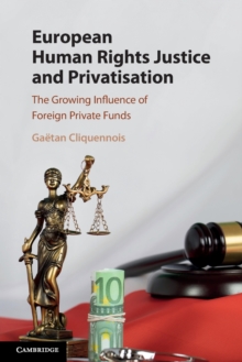 European Human Rights Justice and Privatisation : The Growing Influence of Foreign Private Funds