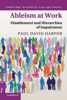 Ableism at Work : Disablement and Hierarchies of Impairment