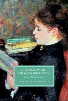 Victorian Women and Wayward Reading : Crises of Identification