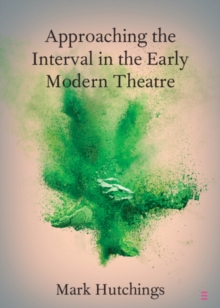 Approaching the Interval in the Early Modern Theatre : The Significance of the 'Act-Time'