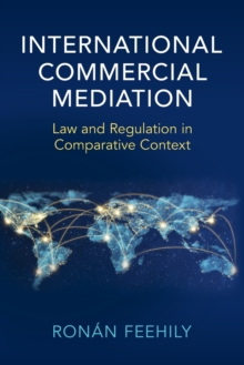 International Commercial Mediation : Law and Regulation in Comparative Context