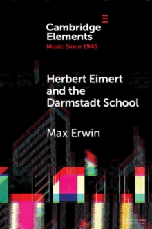 Herbert Eimert and the Darmstadt School : The Consolidation of the Avant-Garde