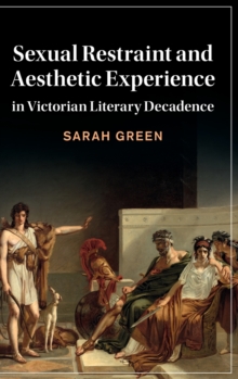 Sexual Restraint and Aesthetic Experience in Victorian Literary Decadence