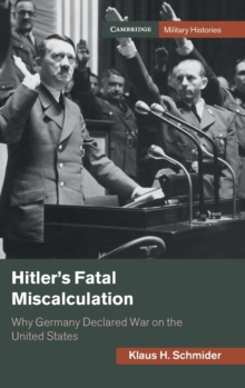 Hitler's Fatal Miscalculation : Why Germany Declared War on the United States