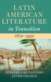 Latin American Literature in Transition 1870-1930