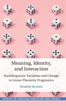 Meaning, Identity, and Interaction : Sociolinguistic Variation and Change in Game-Theoretic Pragmatics