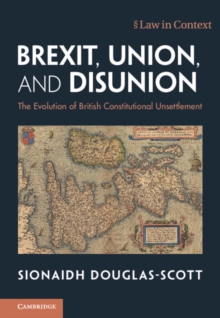 Brexit, Union, and Disunion : The Evolution of British Constitutional Unsettlement