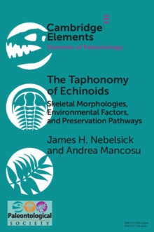 The Taphonomy of Echinoids : Skeletal Morphologies, Environmental Factors, and Preservation Pathways