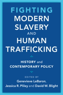 Fighting Modern Slavery and Human Trafficking : History and Contemporary Policy