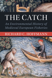 The Catch : An Environmental History of Medieval European Fisheries