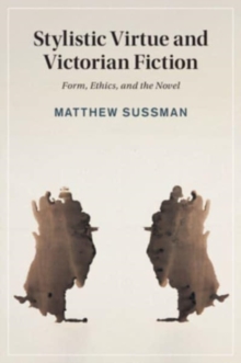 Stylistic Virtue and Victorian Fiction : Form, Ethics, and the Novel
