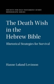 The Death Wish in the Hebrew Bible : Rhetorical Strategies for Survival