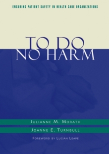 To Do No Harm : Ensuring Patient Safety in Health Care Organizations