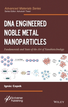 DNA Engineered Noble Metal Nanoparticles : Fundamentals and State-of-the-Art of Nanobiotechnology