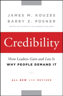 Credibility : How Leaders Gain and Lose It, Why People Demand It