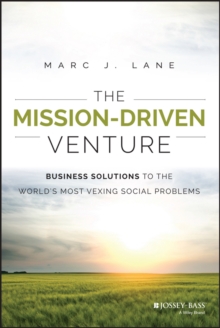 The Mission-Driven Venture : Business Solutions to the World's Most Vexing Social Problems
