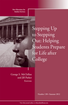 Stepping Up to Stepping Out: Helping Students Prepare for Life After College : New Directions for Student Services, Number 138
