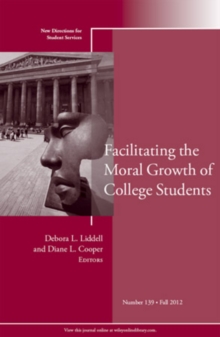 Facilitating the Moral Growth of College Students : New Directions for Student Services, Number 139