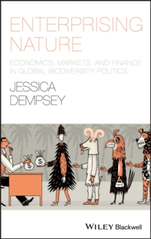 Enterprising Nature : Economics, Markets, and Finance in Global Biodiversity Politics