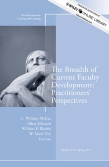 The Breadth of Current Faculty Development: Practitioners' Perspectives : New Directions for Teaching and Learning, Number 133