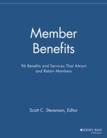 Member Benefits : 96 Benefits and Services That Attract and Retain Members