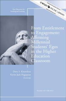 From Entitlement to Engagement: Affirming Millennial Students' Egos in the Higher Education Classroom : New Directions for Teaching and Learning, Number 135