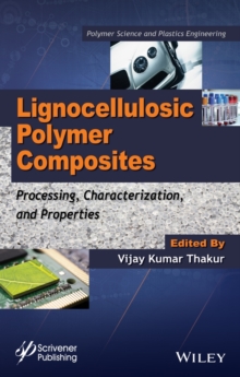 Lignocellulosic Polymer Composites : Processing, Characterization, and Properties