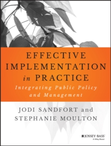 Effective Implementation In Practice : Integrating Public Policy and Management